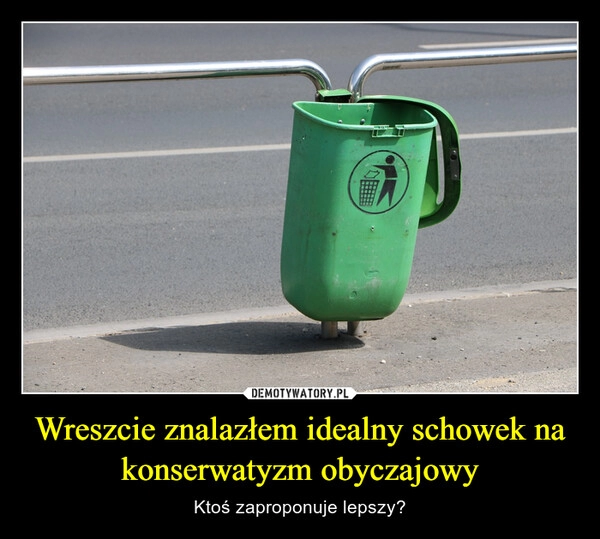 
    Wreszcie znalazłem idealny schowek na konserwatyzm obyczajowy