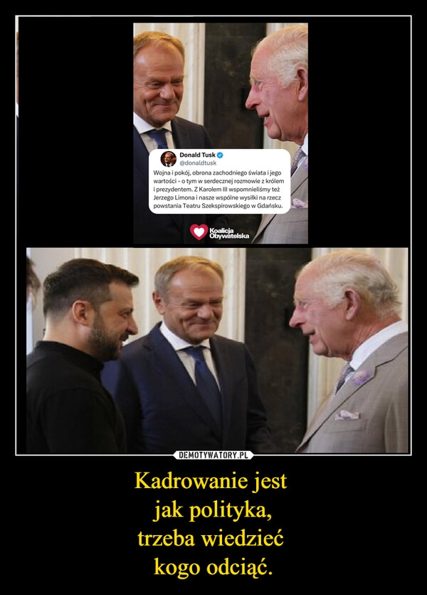 
    Kadrowanie jest 
jak polityka,
trzeba wiedzieć 
kogo odciąć.