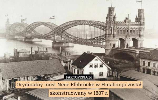 
    Oryginalny most Neue Elbbrücke w Hmaburgu został skonstruowany w 1887 r.