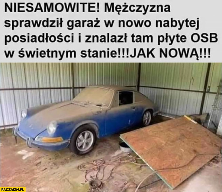 
    Niesamowite mężczyzna sprawdził garaż nowo nabytej posiadłości znalazł płytę OSB w świetnym stanie jak nową Porsche