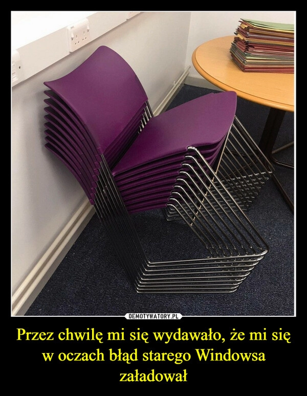 
    Przez chwilę mi się wydawało, że mi się w oczach błąd starego Windowsa załadował