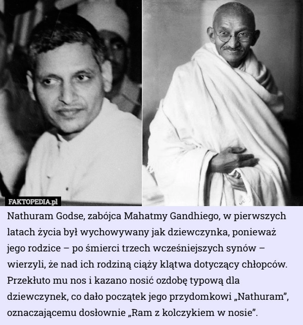 
    Nathuram Godse, zabójca Mahatmy Gandhiego, w pierwszych latach życia był...