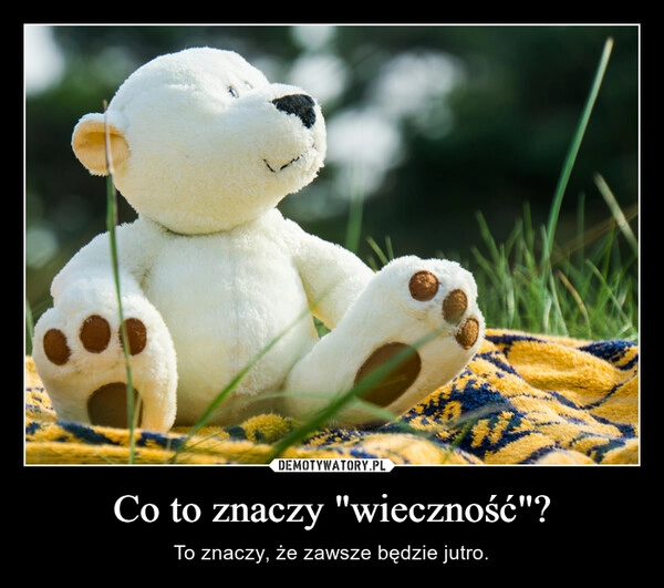 
    Co to znaczy "wieczność"?