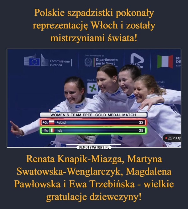 
    Polskie szpadzistki pokonały reprezentację Włoch i zostały mistrzyniami świata! Renata Knapik-Miazga, Martyna Swatowska-Wenglarczyk, Magdalena Pawłowska i Ewa Trzebińska - wielkie gratulacje dziewczyny!