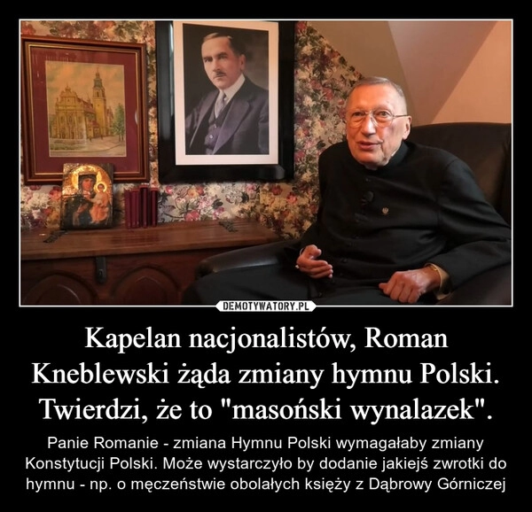 
    Kapelan nacjonalistów, Roman Kneblewski żąda zmiany hymnu Polski. Twierdzi, że to "masoński wynalazek".