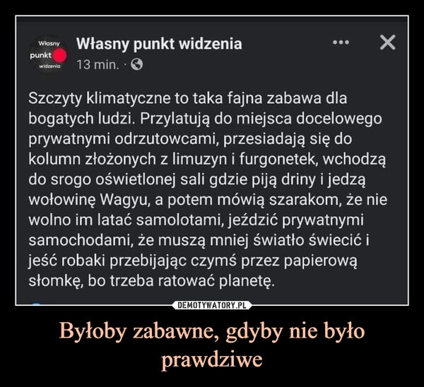 
    Byłoby zabawne, gdyby nie było prawdziwe