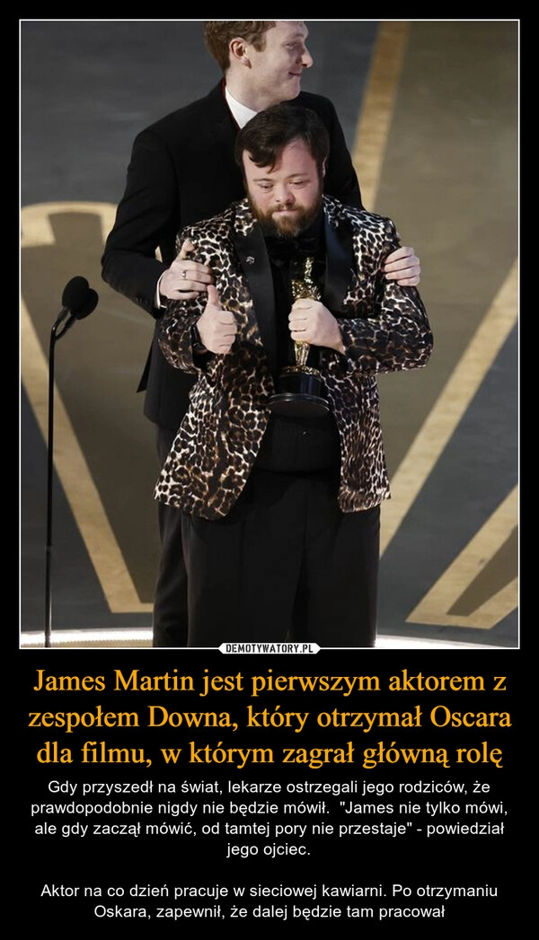 
    James Martin jest pierwszym aktorem z zespołem Downa, który otrzymał Oscara dla filmu, w którym zagrał główną rolę