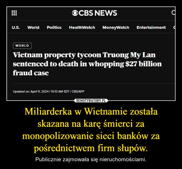 
    Miliarderka w Wietnamie została skazana na karę śmierci za monopolizowanie sieci banków za pośrednictwem firm słupów.