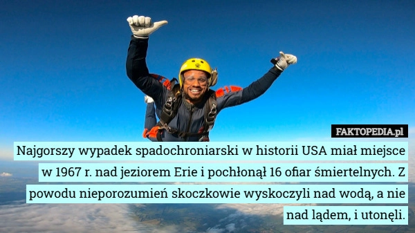 
    Najgorszy wypadek spadochroniarski w historii USA miał miejsce w 1967 r.