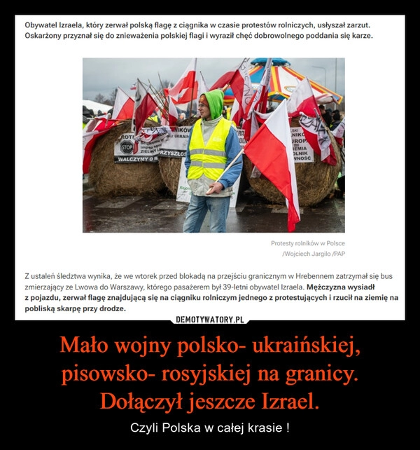 
    Mało wojny polsko- ukraińskiej, pisowsko- rosyjskiej na granicy. Dołączył jeszcze Izrael.