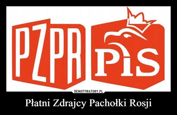 
    Płatni Zdrajcy Pachołki Rosji