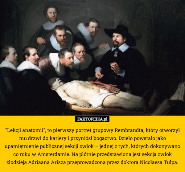 
    "Lekcji anatomii", to pierwszy portret grupowy Rembrandta, który