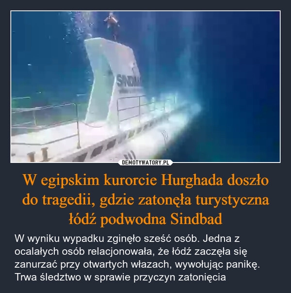 
    W egipskim kurorcie Hurghada doszło do tragedii, gdzie zatonęła turystyczna łódź podwodna Sindbad