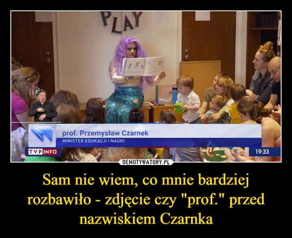 
    Sam nie wiem, co mnie bardziej rozbawiło - zdjęcie czy "prof." przed nazwiskiem Czarnka