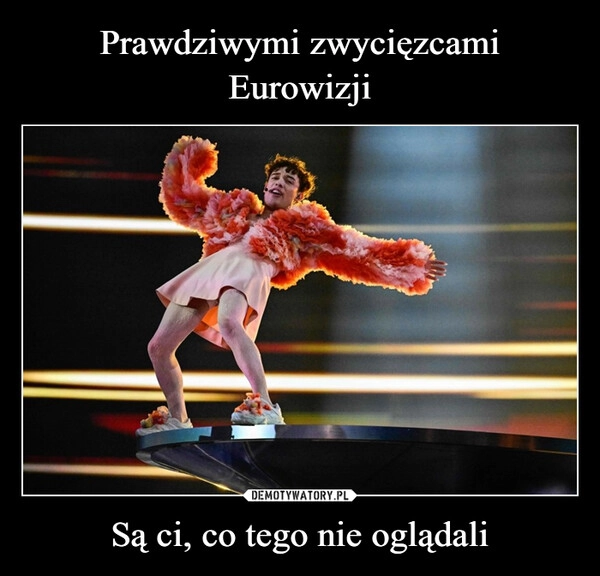 
    Prawdziwymi zwycięzcami Eurowizji Są ci, co tego nie oglądali