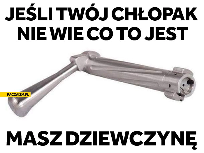 
    Jeśli Twój chłopak nie wie co to jest to masz dziewczynę