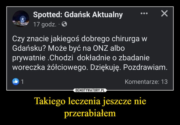 
    Takiego leczenia jeszcze nie przerabiałem