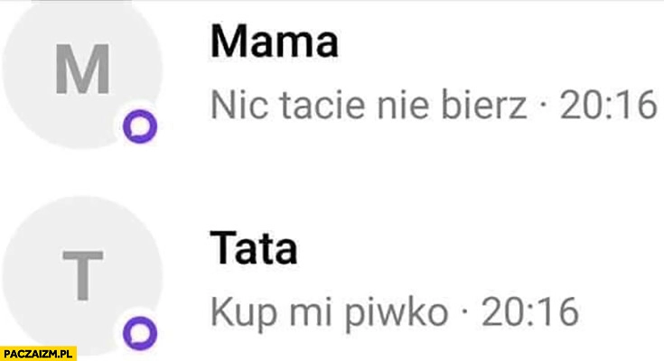 
    Tata: kup mi piwko, mama: nic tacie nie bierz