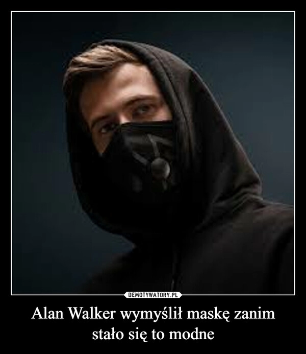 
    Alan Walker wymyślił maskę zanim stało się to modne