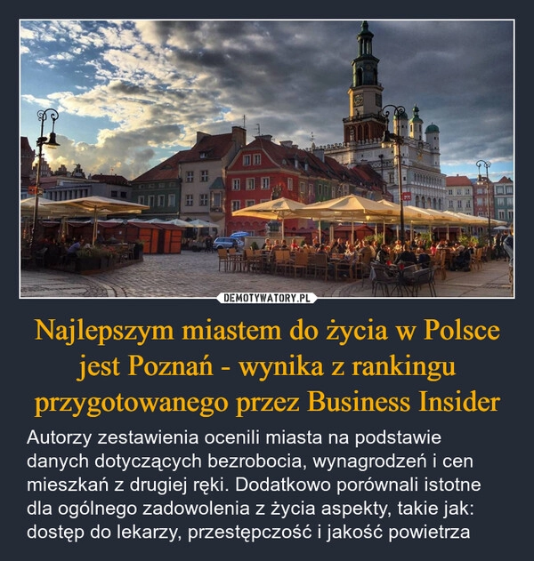 
    Najlepszym miastem do życia w Polsce jest Poznań - wynika z rankingu przygotowanego przez Business Insider