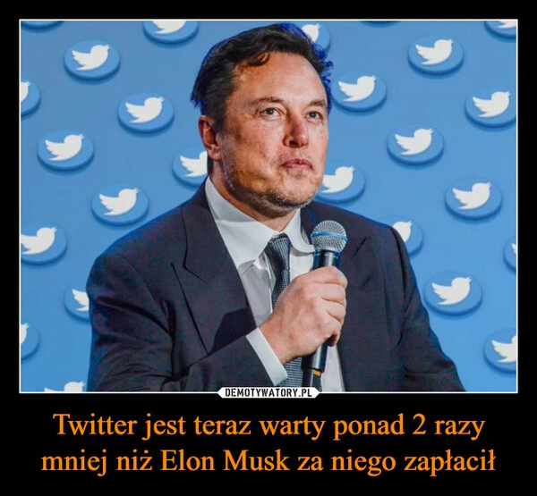 
    Twitter jest teraz warty ponad 2 razy mniej niż Elon Musk za niego zapłacił