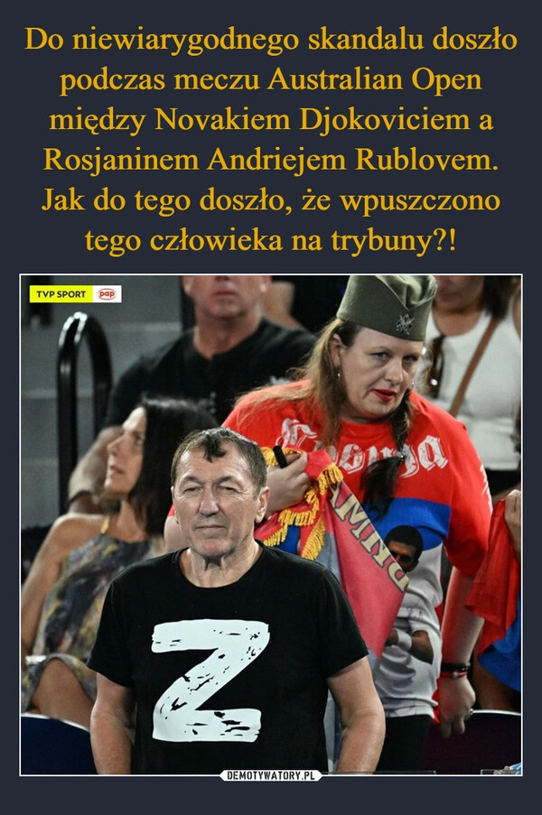 
    Do niewiarygodnego skandalu doszło podczas meczu Australian Open między Novakiem Djokoviciem a Rosjaninem Andriejem Rublovem. Jak do tego doszło, że wpuszczono tego człowieka na trybuny?! 