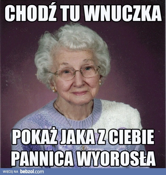 
    Słowa każdej babci