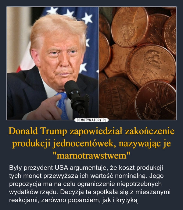 
    Donald Trump zapowiedział zakończenie produkcji jednocentówek, nazywając je "marnotrawstwem"