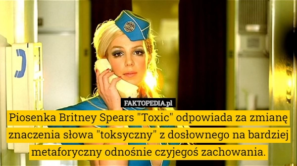 
    Piosenka Britney Spears "Toxic" odpowiada za zmianę znaczenia