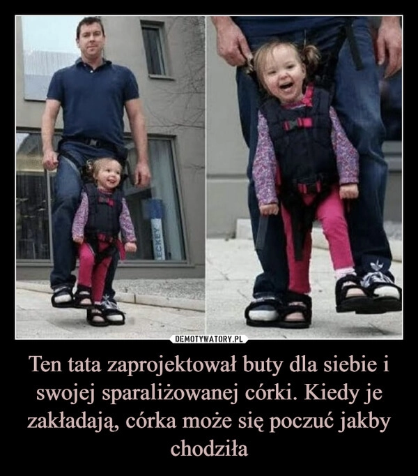 
    Ten tata zaprojektował buty dla siebie i swojej sparaliżowanej córki. Kiedy je zakładają, córka może się poczuć jakby chodziła