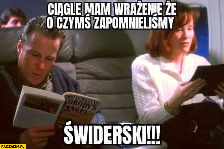 
    Ciągle mam wrażenie ze o czymś zapomnieliśmy Świderski Kevin sam w domu