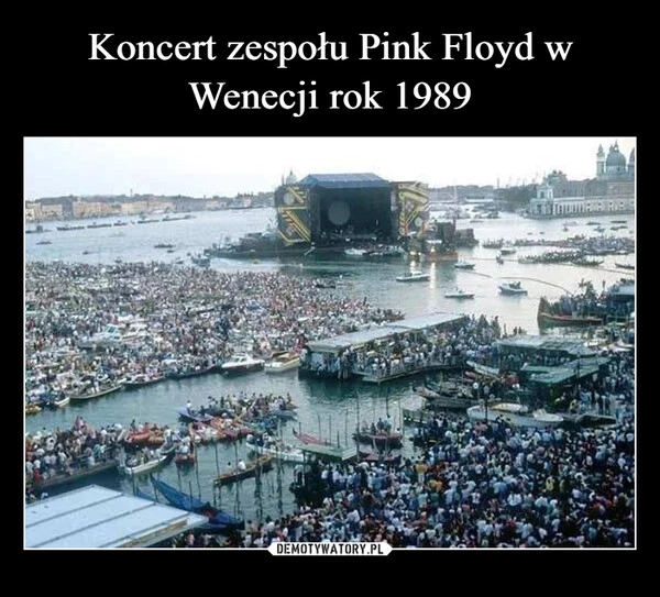 
    Koncert zespołu Pink Floyd w Wenecji rok 1989