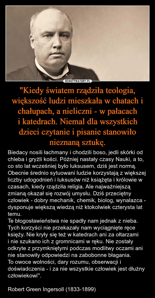 
    "Kiedy światem rządziła teologia, większość ludzi mieszkała w chatach i chałupach, a nieliczni - w pałacach i katedrach. Niemal dla wszystkich dzieci czytanie i pisanie stanowiło nieznaną sztukę.