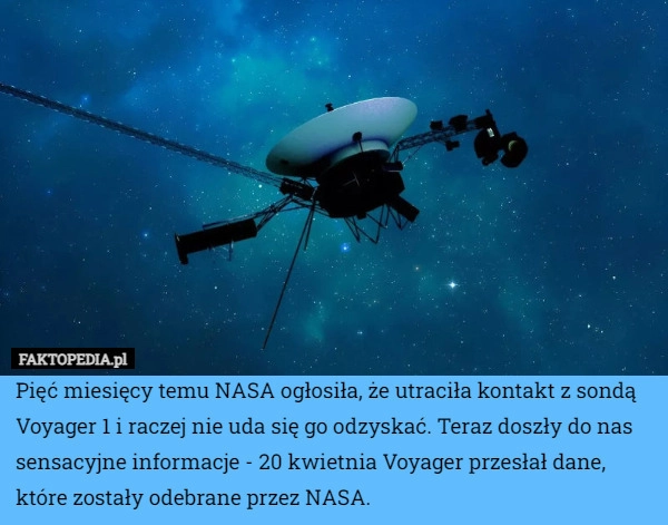 
    Pięć miesięcy temu NASA ogłosiła, że utraciła kontakt z sondą Voyager 1