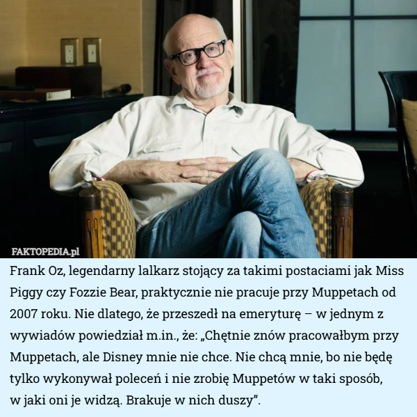 
    Frank Oz, legendarny lalkarz stojący za takimi postaciami jak Miss Piggy...