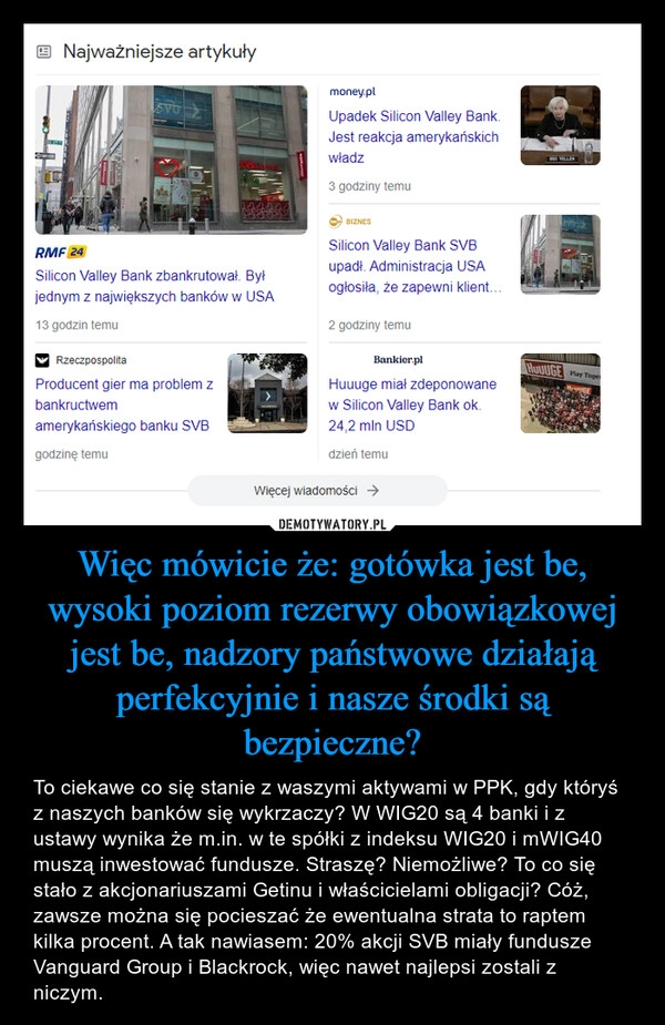 
    Więc mówicie że: gotówka jest be, wysoki poziom rezerwy obowiązkowej jest be, nadzory państwowe działają perfekcyjnie i nasze środki są bezpieczne?