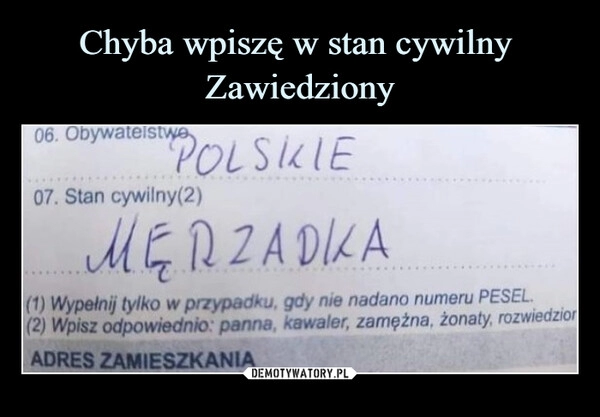 
    Chyba wpiszę w stan cywilny 
Zawiedziony