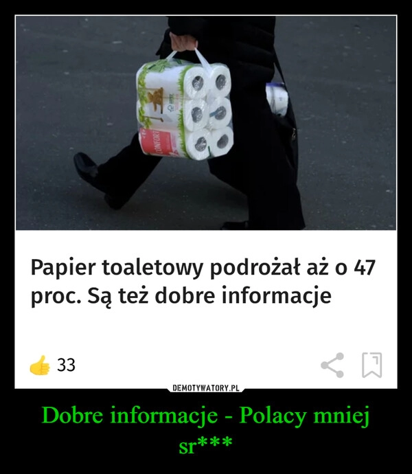 
    Dobre informacje - Polacy mniej sr***