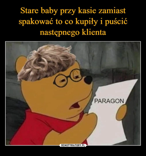 
    Stare baby przy kasie zamiast spakować to co kupiły i puścić następnego klienta