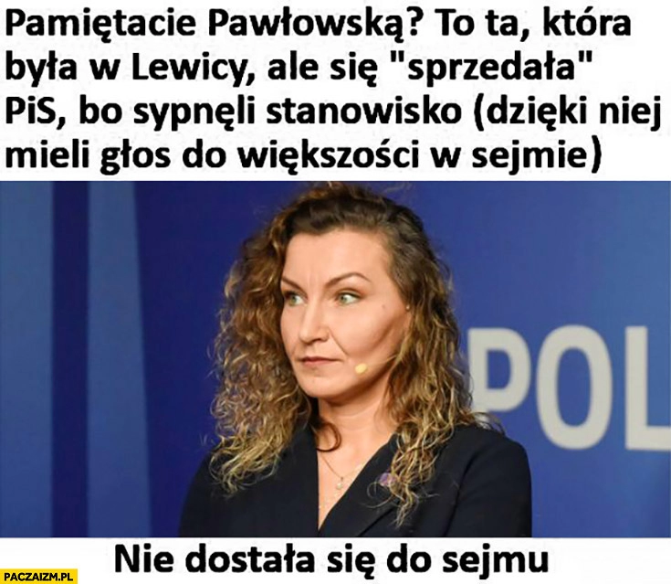 
    Pamiętacie Monikę Pawłowską co przeszła z lewicy do PiS? Nie dostała się do sejmu