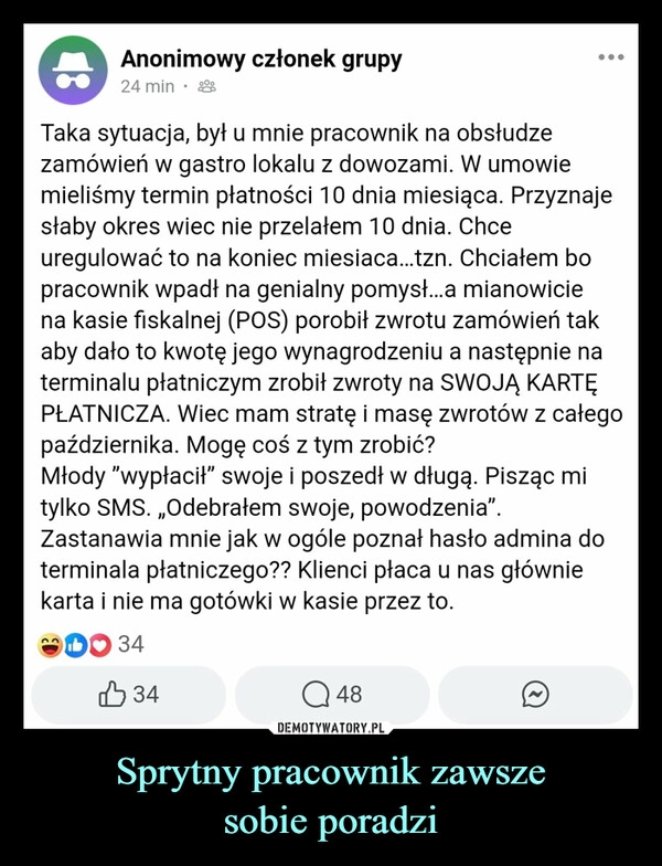 
    Sprytny pracownik zawsze
sobie poradzi