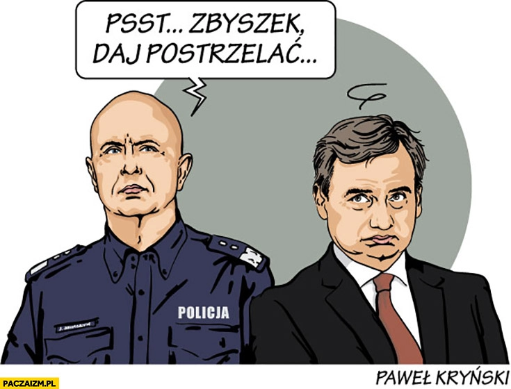 
    Szymczyk do Ziobro psst Zbyszek daj postrzelać Kryński