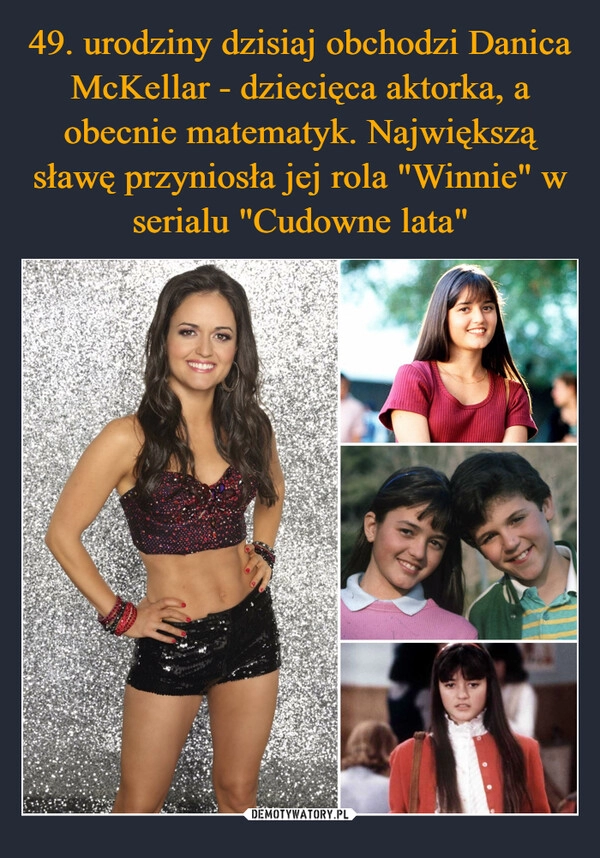 
    49. urodziny dzisiaj obchodzi Danica McKellar - dziecięca aktorka, a obecnie matematyk. Największą sławę przyniosła jej rola "Winnie" w serialu "Cudowne lata"