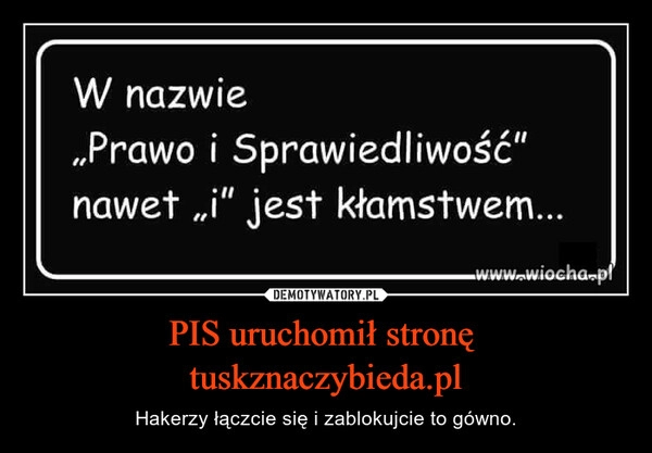 
    PIS uruchomił stronę
tuskznaczybieda.pl 