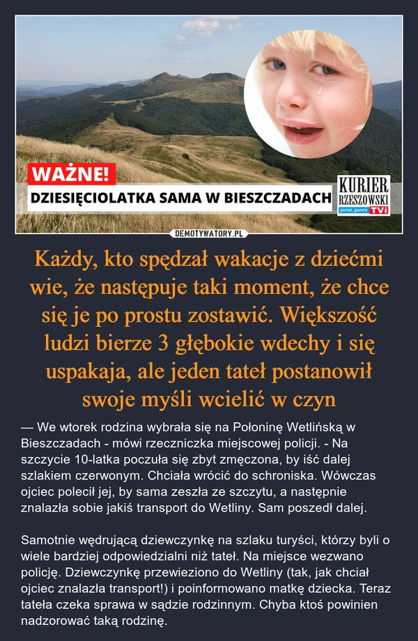 
    Każdy, kto spędzał wakacje z dziećmi wie, że następuje taki moment, że chce się je po prostu zostawić. Większość ludzi bierze 3 głębokie wdechy i się uspakaja, ale jeden tateł postanowił swoje myśli wcielić w czyn