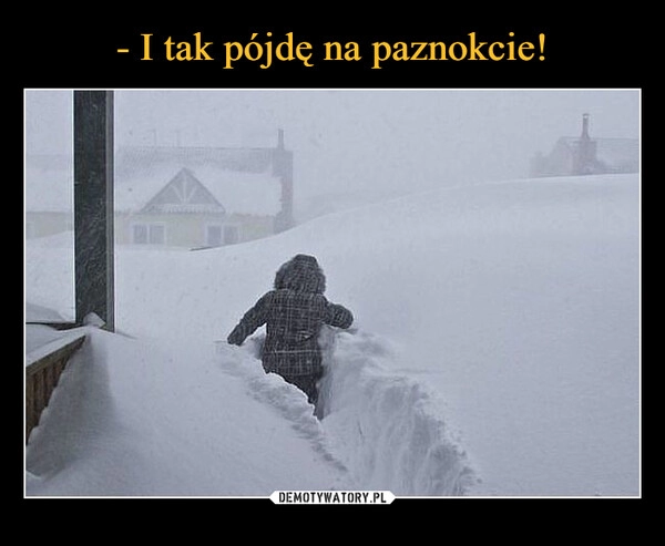 
    - I tak pójdę na paznokcie! 