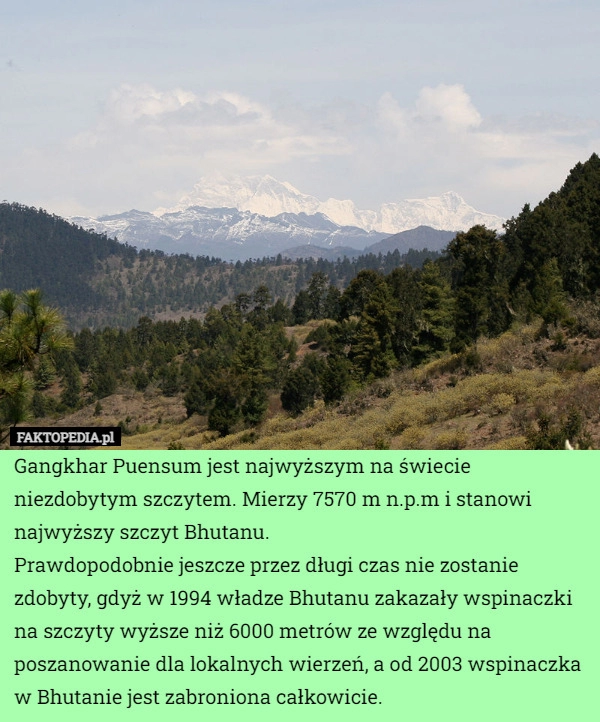 
    Gangkhar Puensum jest najwyższym na świecie niezdobytym szczytem. Mierzy