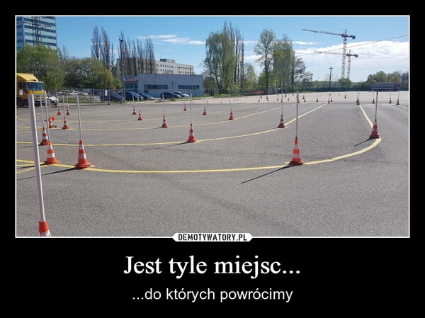 
    Jest tyle miejsc...