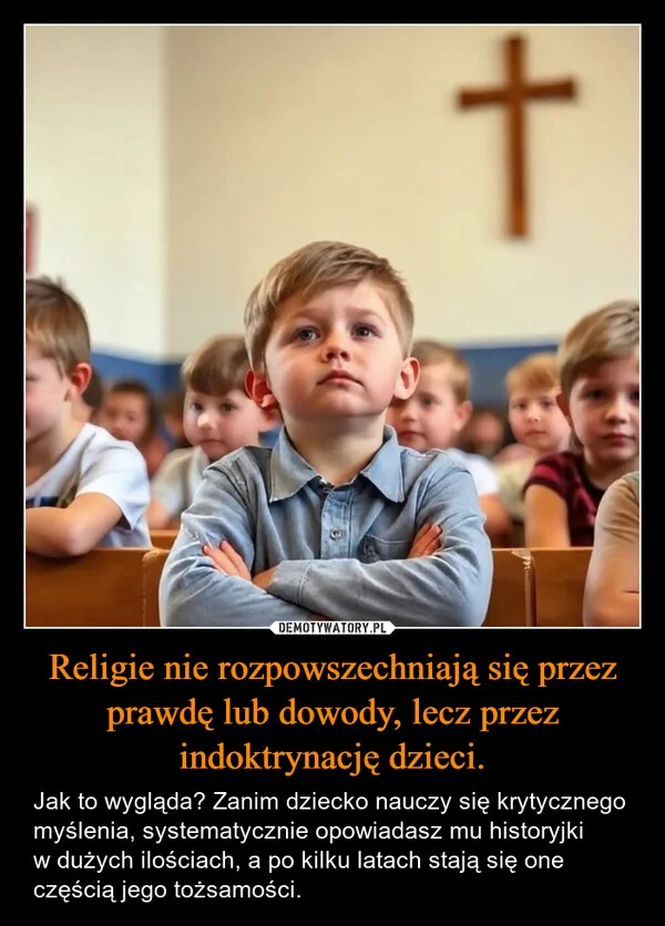 Religie nie rozpowszechniają się przez prawdę lub dowody, lecz przez indoktrynację dzieci.