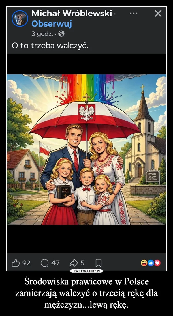 
    Środowiska prawicowe w Polsce zamierzają walczyć o trzecią rękę dla mężczyzn...lewą rękę.